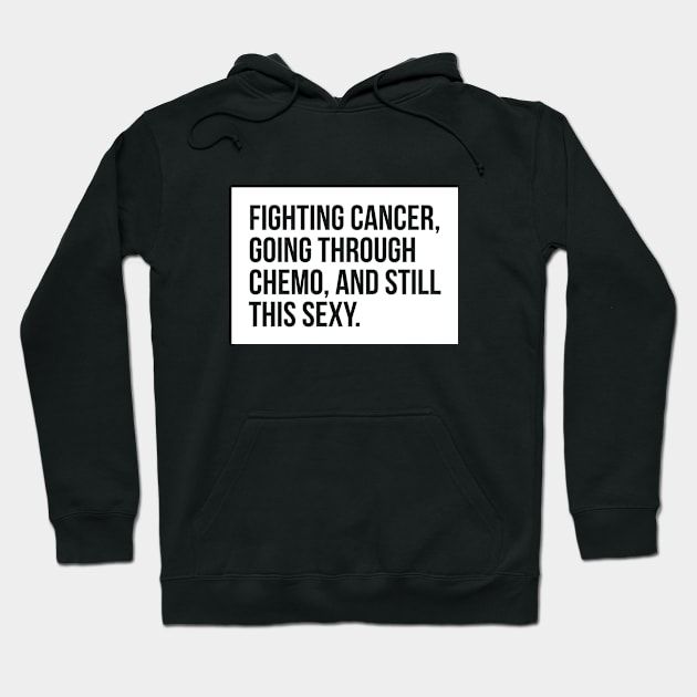 Fighting cancer, going through chemo and still this sexy T-shirt Hoodie by RedYolk